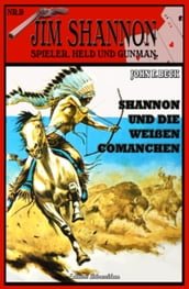 Jim Shannon #9: Shannon und die weißen Comanchen