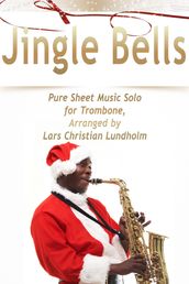 Jingle Bells Pure Sheet Music Solo for Trombone, Arranged by Lars Christian Lundholm