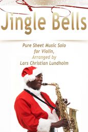 Jingle Bells Pure Sheet Music Solo for Violin, Arranged by Lars Christian Lundholm
