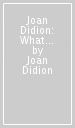 Joan Didion: What She Means