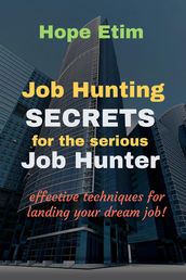 Job Hunting Secrets for the Serious job Hunter: Effective Techniques for Landing Your Dream job