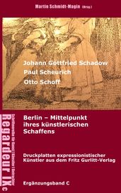 Johann Gottfried Schadow, Paul Scheurich, Otto Schoff. Berlin, Mittelpunkt ihres künstlerischen Schaffens