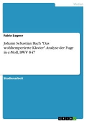 Johann Sebastian Bach  Das wohltemperierte Klavier . Analyse der Fuge in c-Moll, BWV 847