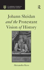 Johann Sleidan and the Protestant Vision of History