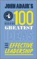 John Adair s 100 Greatest Ideas for Effective Leadership