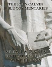 John Calvin s Commentaries On St. Paul s Epistles To Timothy, Titus And Philemon