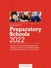 John Catt s Preparatory Schools 2022: A guide to 1,500 prep and junior schools in the UK
