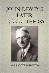John Dewey s Later Logical Theory
