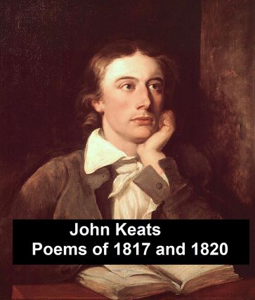 John Keats: Poems of 1817 and 1820, plus Endymion - John Keats