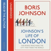 Johnson s Life of London: The People Who Made the City That Made the World