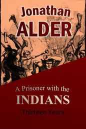 Jonathan Alder: A Prisoner with the Indians Thirteen Years