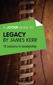A Joosr Guide to... Legacy by James Kerr: 15 Lessons in Leadership