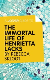 A Joosr Guide to The Immortal Life of Henrietta Lacks by Rebecca Skloot