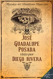 José Guadalupe Posada visto por Diego Rivera