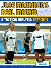 Jose Mourinho s Real Madrid - A Tactical Analysis: Attacking