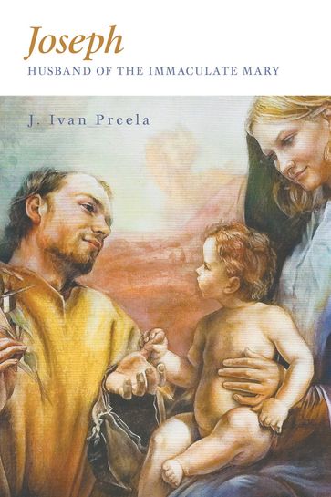 Joseph, Husband of the Immaculate Mary - J. Ivan Prcela