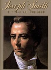 Joseph Smith, the Man and the Seer