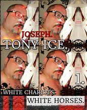 Joseph. Tony Ice. White Chariots. White Horses. Part 1.