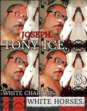 Joseph. Tony Ice. White Chariots. White Horses. Part 3.