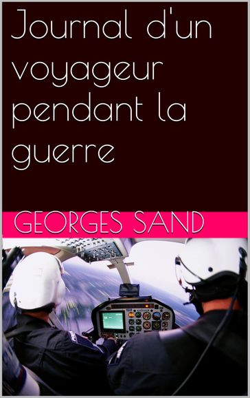 Journal d'un voyageur pendant la guerre - Georges Sand