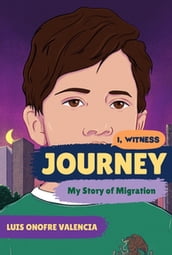 Journey: My Story of Migration (I, Witness)