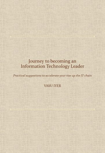 Journey to becoming an Information Technology Leader - Vasu Iyer
