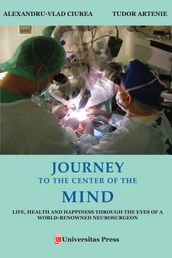 Journey to the Center of the Mind: Life, Health and Happiness through the Eyes of a World-Renowned Neurosurgeon