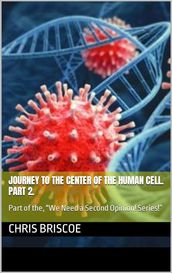 Journey to the Center of the Human Cell. Part 2