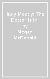 Judy Moody: The Doctor Is In!