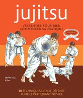 Jujitsu - L essentiel pour bien commencer sa pratique