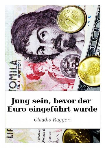 Jung Sein, Bevor Der Euro Eingeführt Wurde - Claudio Ruggeri