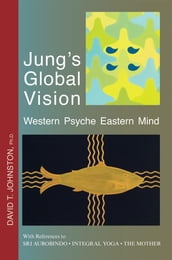 Jung s Global Vision Western Psyche Eastern Mind