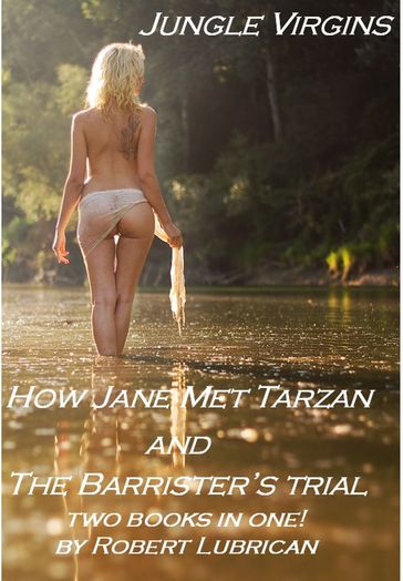 Jungle Virgins: How Tarzan Met Jane and the Barrister's Ttrial - Robert Lubrican