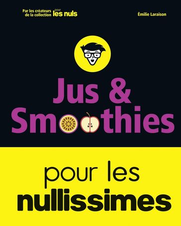 Jus et smoothies pour les nullissimes - Émilie Laraison