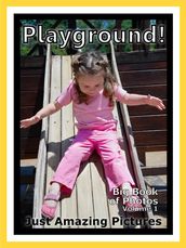 Just Playground Photos! Big Book of Photographs & Pictures of Playgrounds, Vol. 1