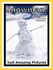Just Snowman Photos! Big Book of Photographs & Snow Pictures of Snowmen, Vol. 1