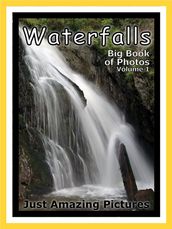 Just Waterfall Photos! Big Book of Photographs & Pictures of Waterfalls, Vol. 1