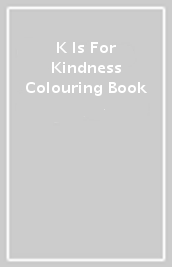 K Is For Kindness Colouring Book