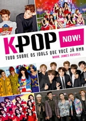 K-Pop Now! Tudo sobre os ídols que você já ama