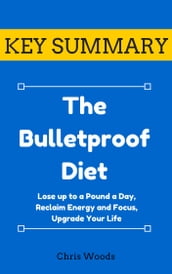 [KEY SUMMARY] The Bulletproof Diet