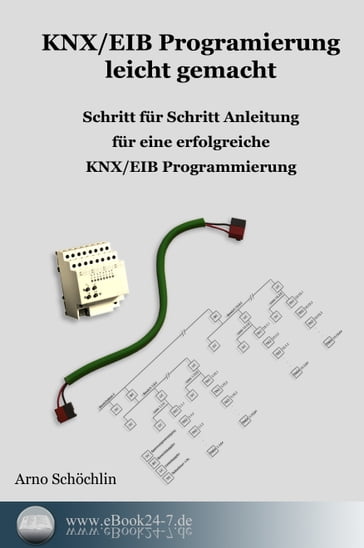 KNX / EIB Programmierung leicht gemacht - Arno Schochlin