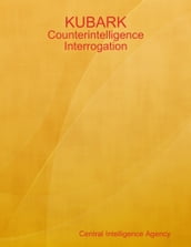 KUBARK: Counterintelligence Interrogation