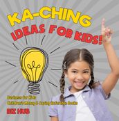 Ka-Ching Ideas for Kids! Business for Kids Children s Money & Saving Reference Books