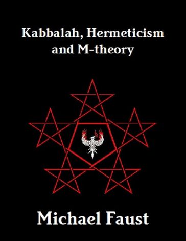 Kabbalah, Hermeticism and M-theory - Michael Faust