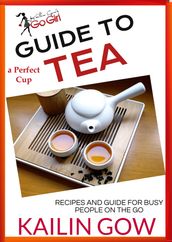 Kailin Gow s Go Girl Guide to The Perfect Cup: TEA Guide