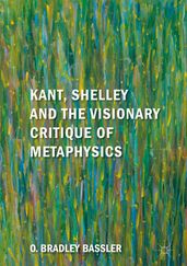 Kant, Shelley and the Visionary Critique of Metaphysics