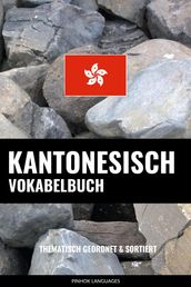 Kantonesisch Vokabelbuch: Thematisch Gruppiert & Sortiert