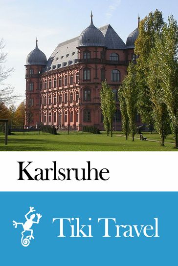 Karlsruhe (Germany) Travel Guide - Tiki Travel - Tiki Travel