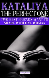 Kataliya, the Perfect one: Two best friends want to share with one woman