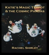 Katie s Magic Teapot and the Cosmic Pandas